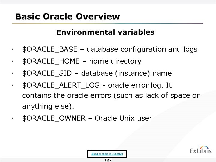 Basic Oracle Overview Environmental variables • $ORACLE_BASE – database configuration and logs • $ORACLE_HOME