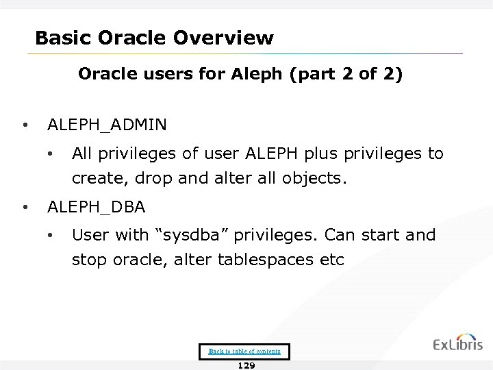 Basic Oracle Overview Oracle users for Aleph (part 2 of 2) • ALEPH_ADMIN •
