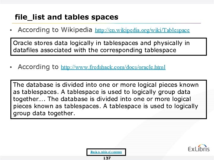 file_list and tables spaces • According to Wikipedia http: //en. wikipedia. org/wiki/Tablespace Oracle stores