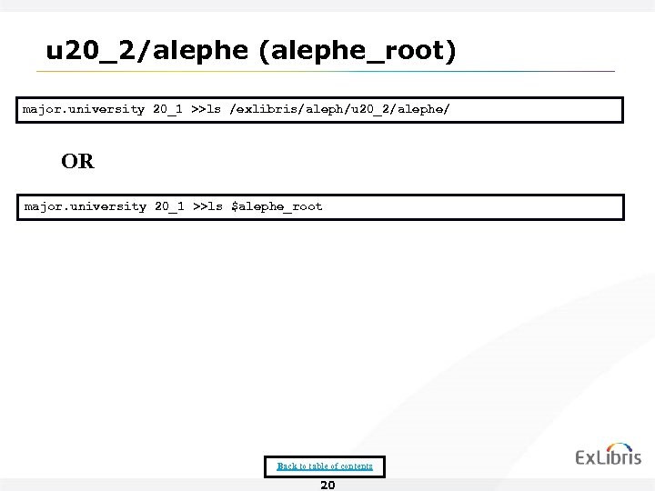 u 20_2/alephe (alephe_root) major. university 20_1 >>ls /exlibris/aleph/u 20_2/alephe/ OR major. university 20_1 >>ls