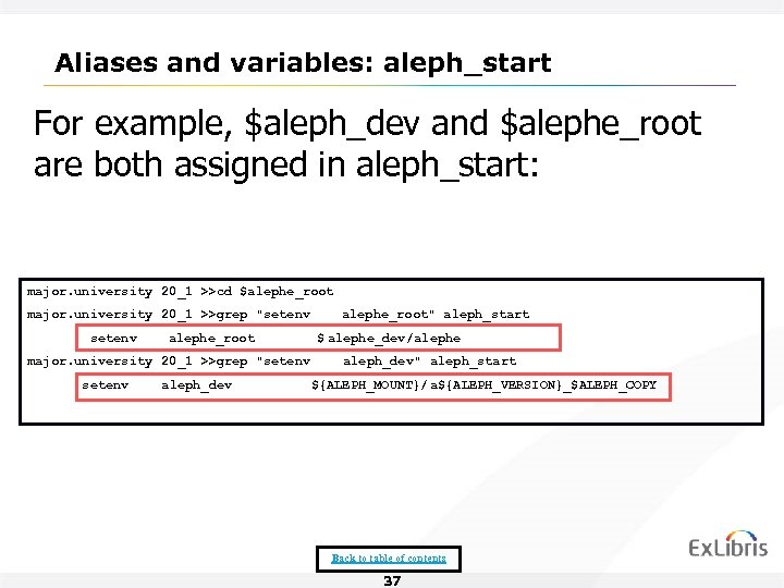 Aliases and variables: aleph_start For example, $aleph_dev and $alephe_root are both assigned in aleph_start: