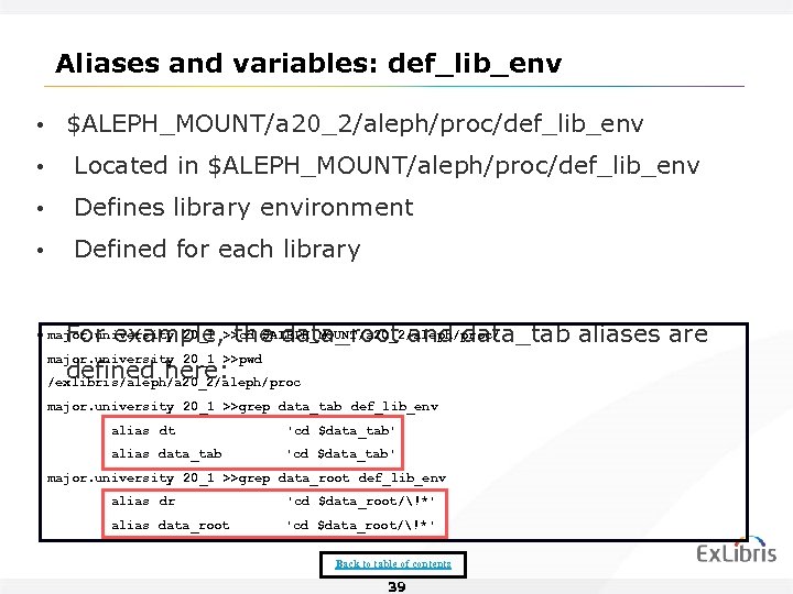 Aliases and variables: def_lib_env • $ALEPH_MOUNT/a 20_2/aleph/proc/def_lib_env • Located in $ALEPH_MOUNT/aleph/proc/def_lib_env • Defines library