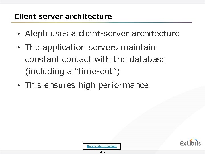 Client server architecture • Aleph uses a client-server architecture • The application servers maintain