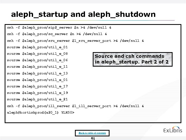 aleph_startup and aleph_shutdown csh -f $aleph_proc/sip 2_server $n >& /dev/null & csh -f $aleph_proc/sc_server