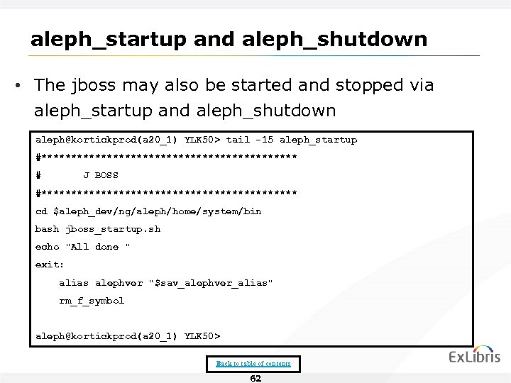 aleph_startup and aleph_shutdown • The jboss may also be started and stopped via aleph_startup