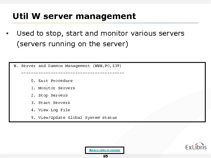 Util W server management • Used to stop, start and monitor various servers (servers