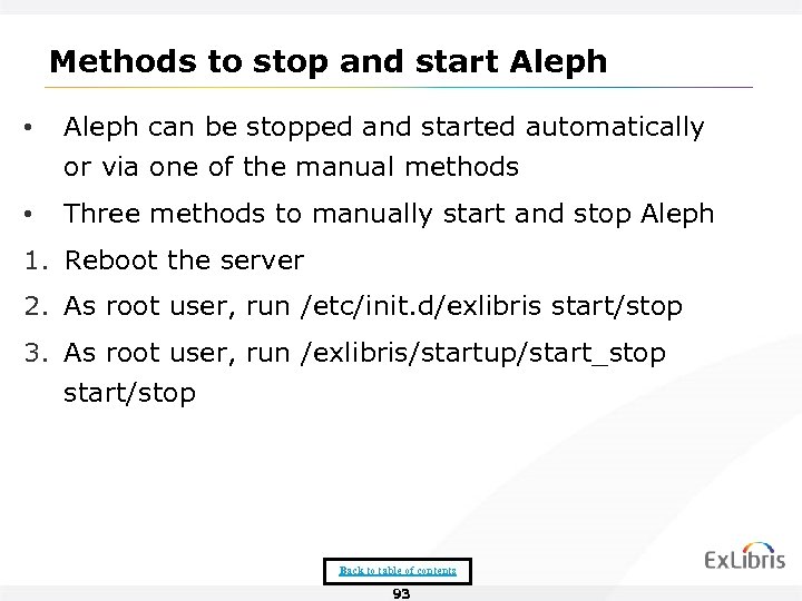 Methods to stop and start Aleph • Aleph can be stopped and started automatically