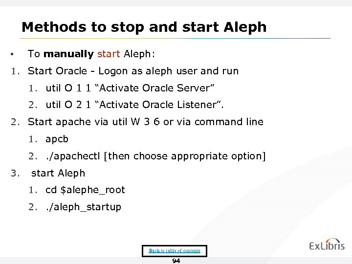 Methods to stop and start Aleph • To manually start Aleph: 1. Start Oracle