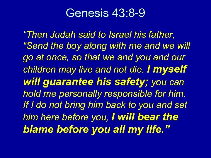 Genesis 43: 8 -9 “Then Judah said to Israel his father, “Send the boy