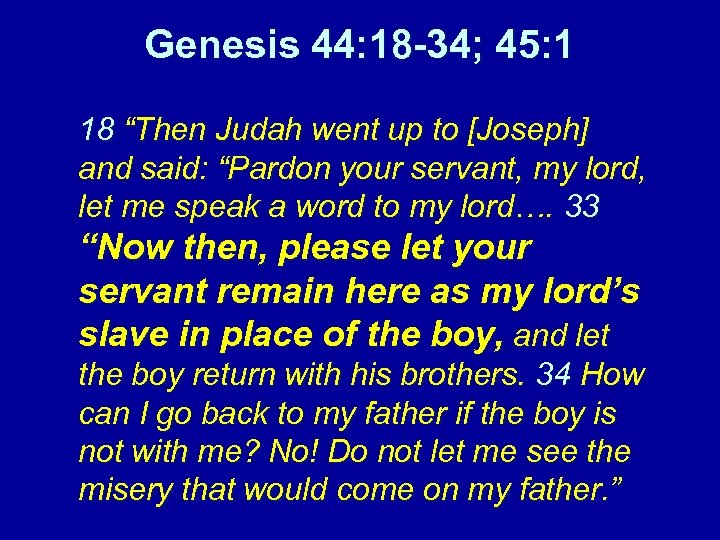 Genesis 44: 18 -34; 45: 1 18 “Then Judah went up to [Joseph] and