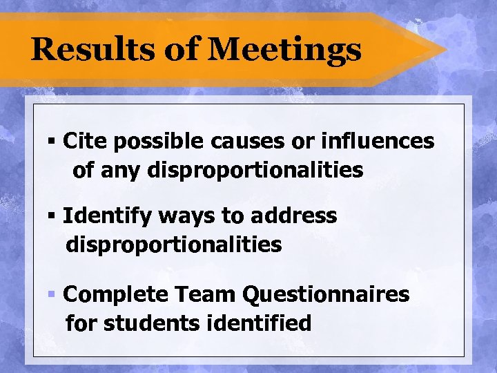 Results of Meetings § Cite possible causes or influences of any disproportionalities § Identify