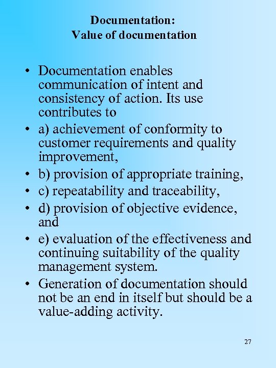 Documentation: Value of documentation • Documentation enables communication of intent and consistency of action.