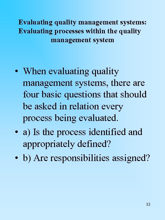 Evaluating quality management systems: Evaluating processes within the quality management system • When evaluating