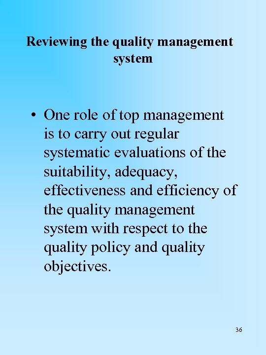 Reviewing the quality management system • One role of top management is to carry