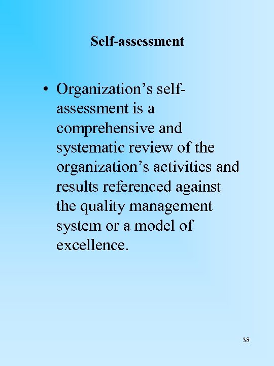 Self-assessment • Organization’s selfassessment is a comprehensive and systematic review of the organization’s activities