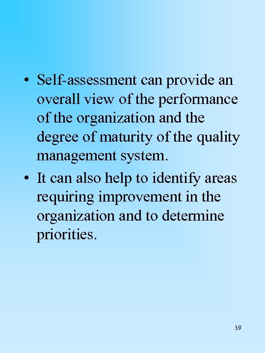  • Self-assessment can provide an overall view of the performance of the organization