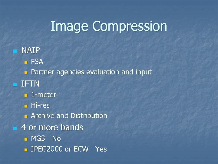 Image Compression n NAIP n n n IFTN n n FSA Partner agencies evaluation