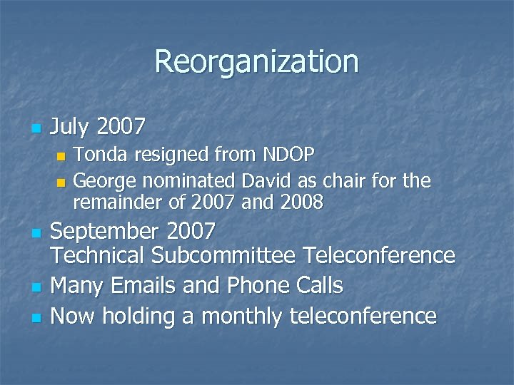 Reorganization n July 2007 Tonda resigned from NDOP n George nominated David as chair