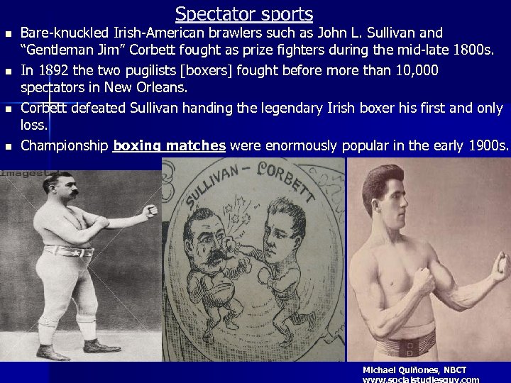 Spectator sports n n Bare-knuckled Irish-American brawlers such as John L. Sullivan and “Gentleman