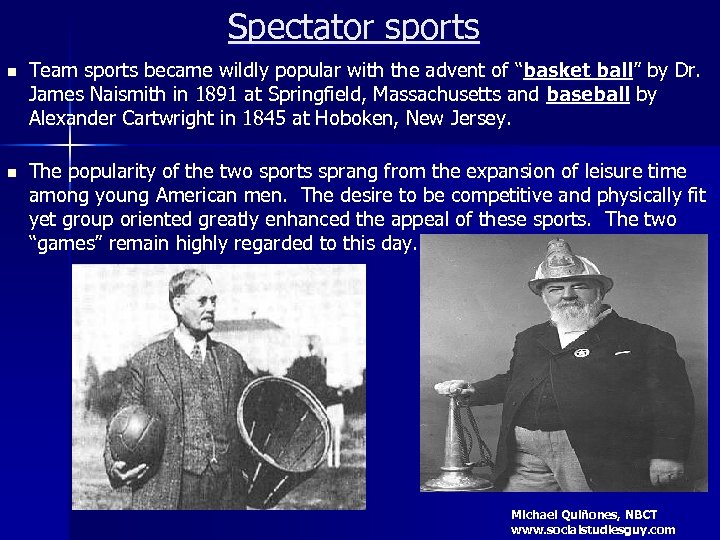 Spectator sports n Team sports became wildly popular with the advent of “basket ball”