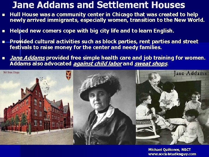 Jane Addams and Settlement Houses n Hull House was a community center in Chicago