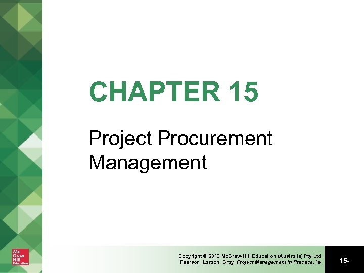 CHAPTER 15 Project Procurement Management Copyright © 2013 Mc. Graw-Hill Education (Australia) Pty Ltd