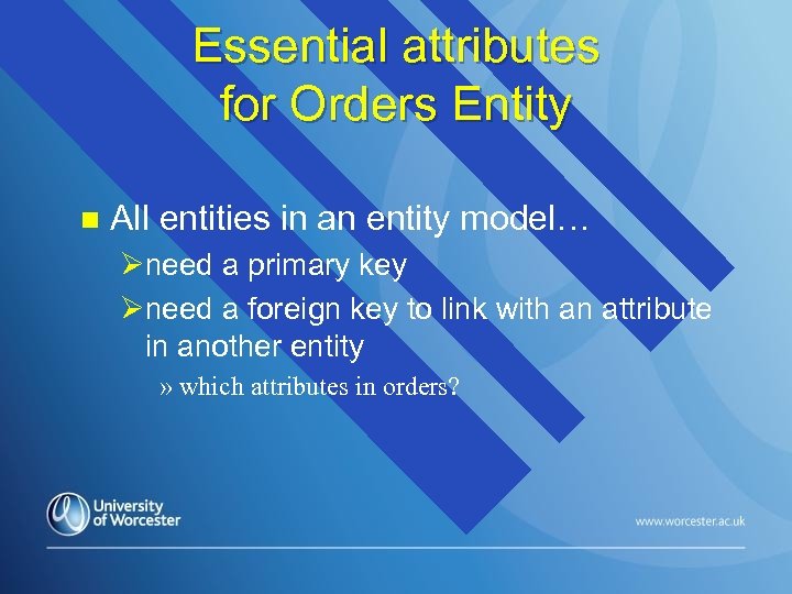 Essential attributes for Orders Entity n All entities in an entity model… Øneed a