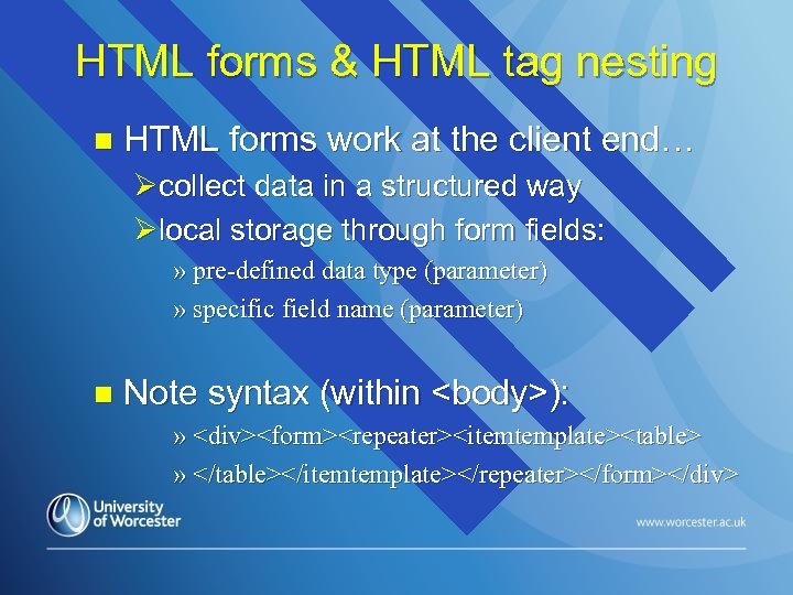 HTML forms & HTML tag nesting n HTML forms work at the client end…