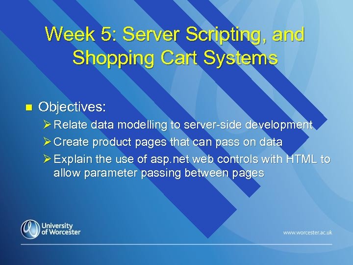 Week 5: Server Scripting, and Shopping Cart Systems n Objectives: Ø Relate data modelling