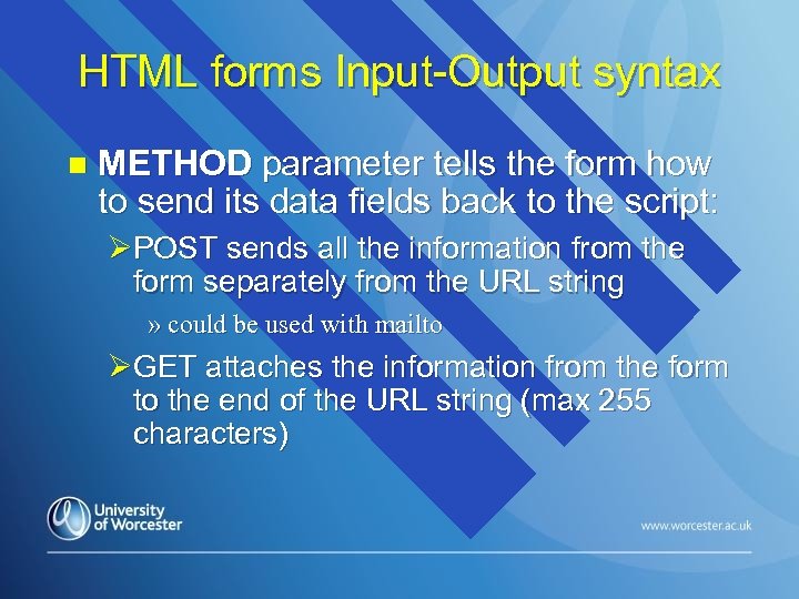 HTML forms Input-Output syntax n METHOD parameter tells the form how to send its