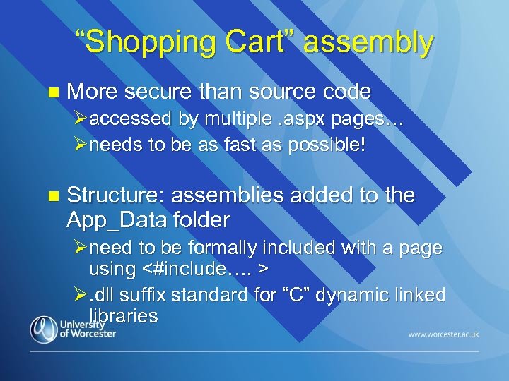 “Shopping Cart” assembly n More secure than source code Øaccessed by multiple. aspx pages…