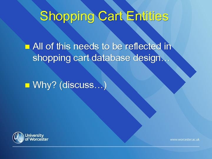 Shopping Cart Entities n All of this needs to be reflected in shopping cart