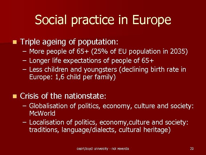 Social practice in Europe n Triple ageing of poputation: – – – n More