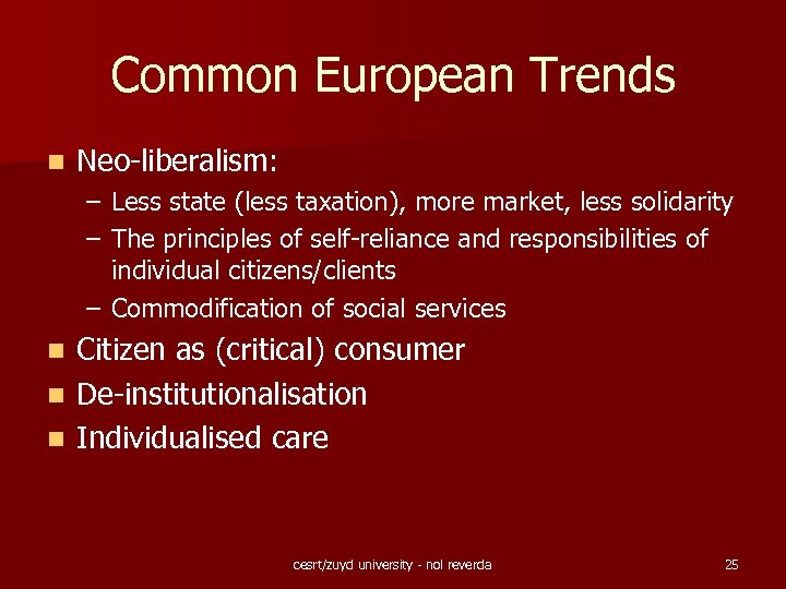 Common European Trends n Neo-liberalism: – Less state (less taxation), more market, less solidarity