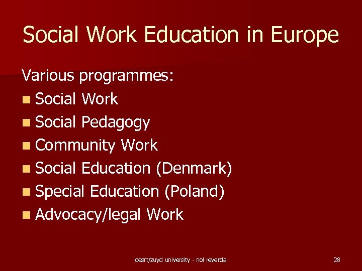 Social Work Education in Europe Various programmes: n Social Work n Social Pedagogy n