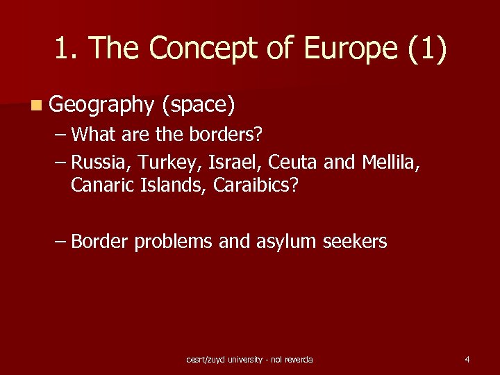 1. The Concept of Europe (1) n Geography (space) – What are the borders?