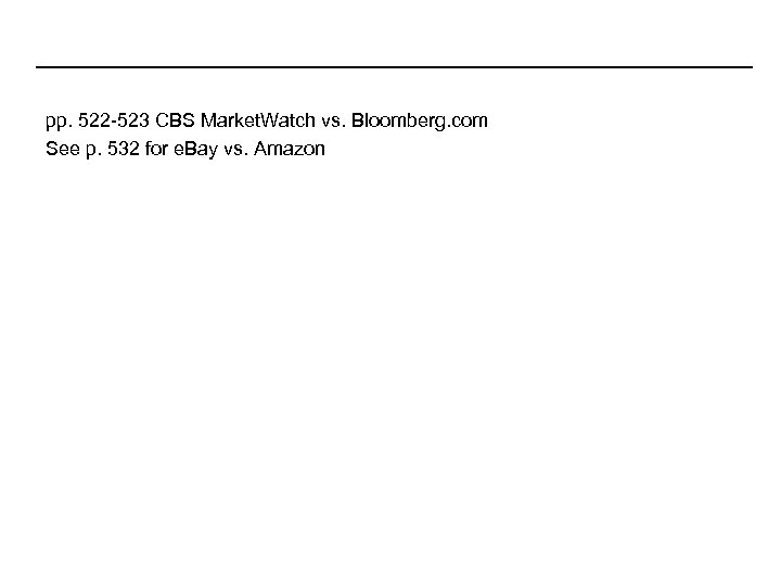 pp. 522 -523 CBS Market. Watch vs. Bloomberg. com See p. 532 for e.