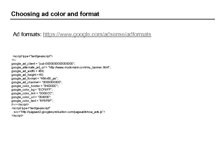 Choosing ad color and format Ad formats: https: //www. google. com/adsense/adformats <script type="text/javascript"> <!--