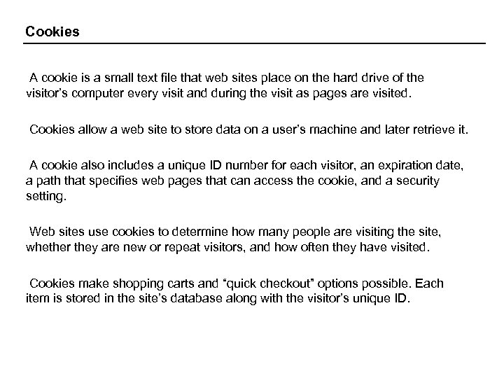 Cookies A cookie is a small text file that web sites place on the