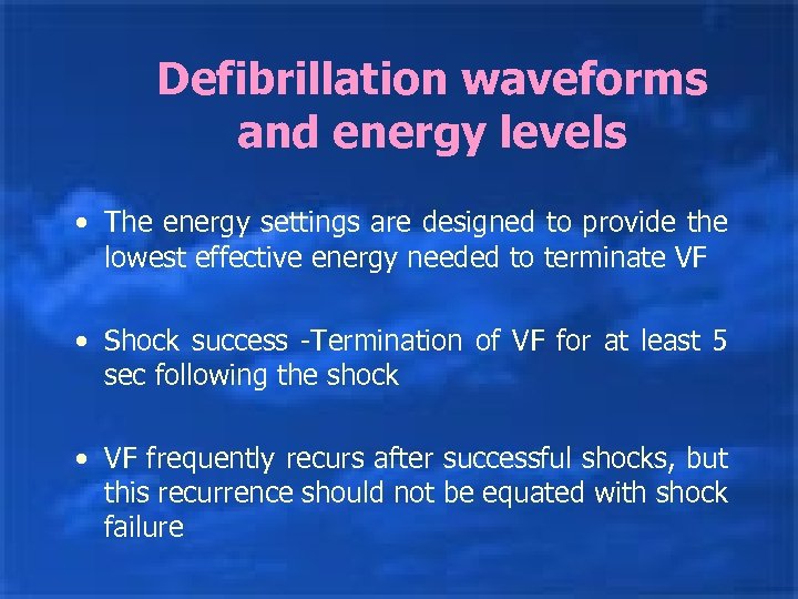 Defibrillation waveforms and energy levels • The energy settings are designed to provide the