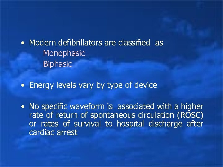  • Modern defibrillators are classified as Monophasic Biphasic • Energy levels vary by