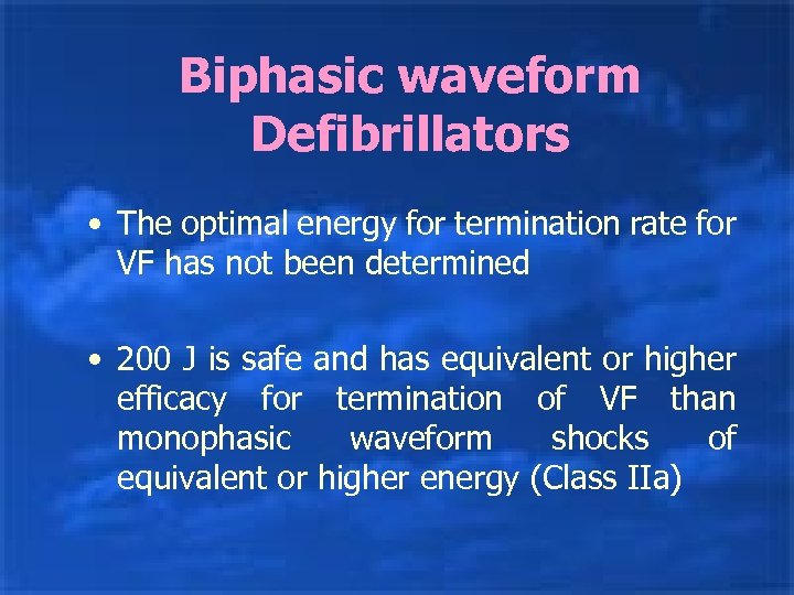 Biphasic waveform Defibrillators • The optimal energy for termination rate for VF has not