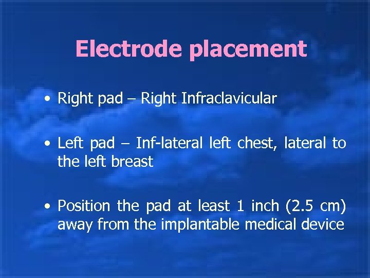 Electrode placement • Right pad – Right Infraclavicular • Left pad – Inf-lateral left