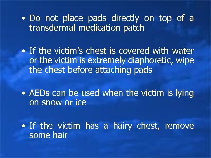  • Do not place pads directly on top of a transdermal medication patch