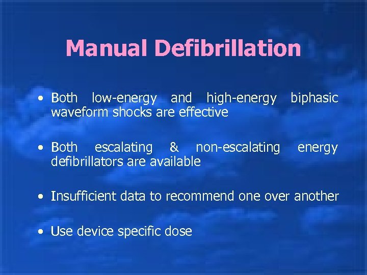 Manual Defibrillation • Both low-energy and high-energy waveform shocks are effective biphasic • Both