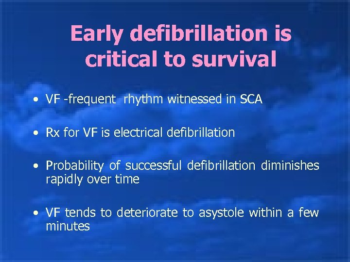 Early defibrillation is critical to survival • VF -frequent rhythm witnessed in SCA •