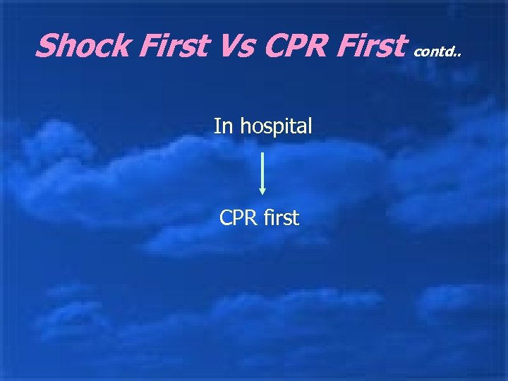 Shock First Vs CPR First contd. . In hospital CPR first 