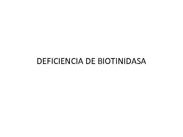 DEFICIENCIA DE BIOTINIDASA 