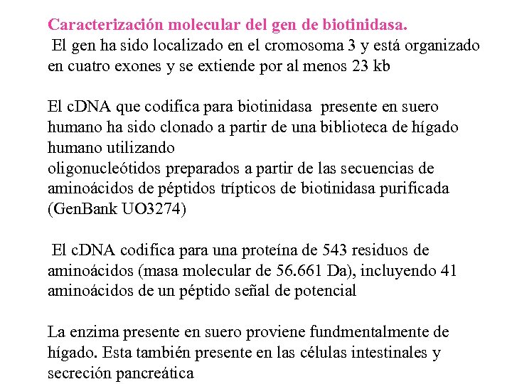 Caracterización molecular del gen de biotinidasa. El gen ha sido localizado en el cromosoma