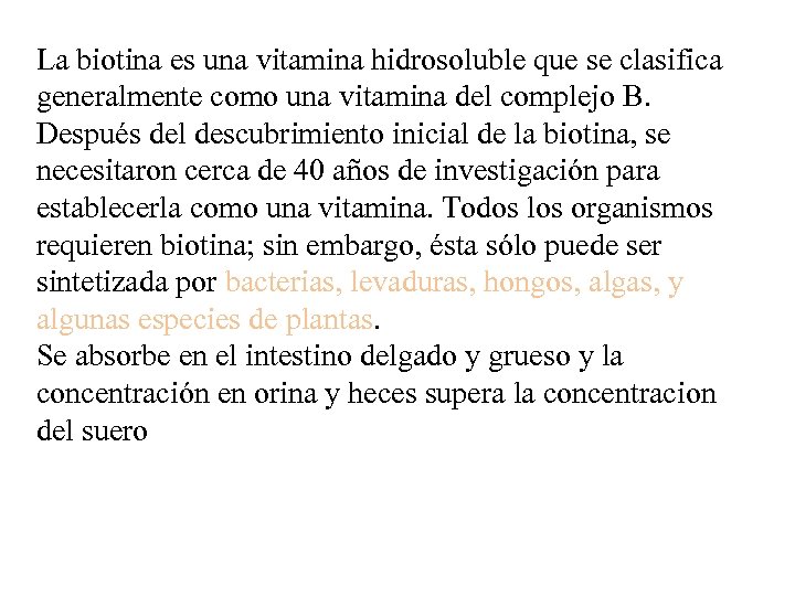 La biotina es una vitamina hidrosoluble que se clasifica generalmente como una vitamina del